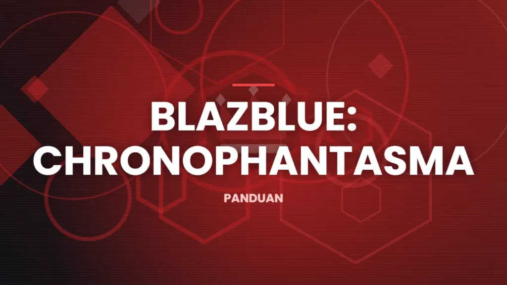 Ilustrasi artikel: Panduan Dasar Sistem Pertarungan BlazBlue: Chronophantasma